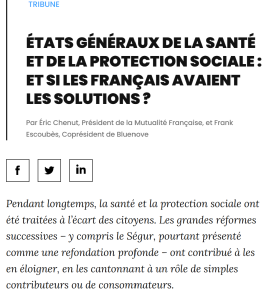 "États généraux de la santé et de la protection sociale : et si les Français avaient les solutions ?" Une tribune d'Éric Chenut & de Frank Escoubès in la revue L'Hémicycle "États généraux de la santé et de la protection sociale : et si les Français avaient les solutions ?" Une tribune d'Éric Chenut & de Frank Escoubès in la revue L'Hémicycle